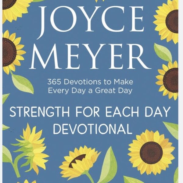 Strength For Each Day Devotional: 365 Devotions To Make Everyday A Great Day