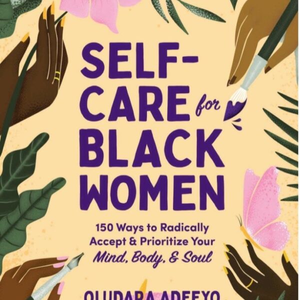 Self Care For Black Women : 150 Ways to Radically Accept & Prioritize Your Mind, Body & Soul