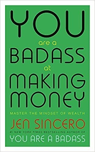 You Are a Badass at Making Money : Master the MIndset of Wealth