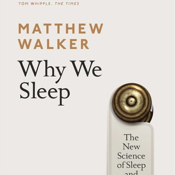 Why We Sleep : The New Science of Sleep and Dreams