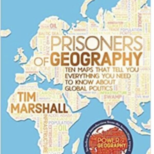 Prisoners of Geography : Ten Maps That Tell You Everything You Need to Know About Global Politics