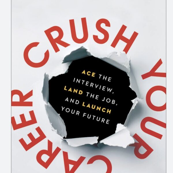 Crush Your Career: Ace the Interview, Land the Job, and Launch Your Future