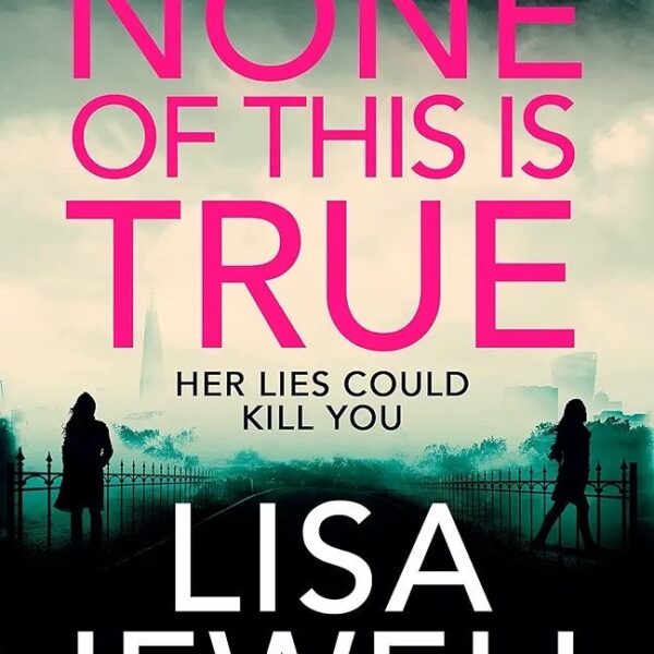 None of This is True by Lisa Jewell