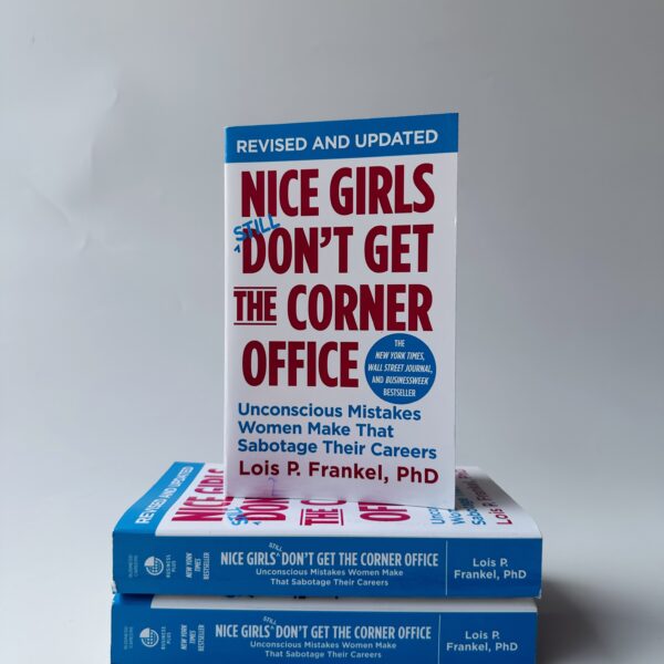 Nice Girls Still Don't Get the Corner Office: Unconscious Mistakes Women Make That Sabotage Their Careers
