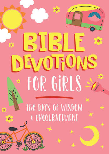 Bible Devotions For Girls : 180 Days of Wisdom & Encouragement